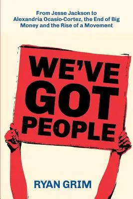 Mamy ludzi: Od Jessego Jacksona do AOC, koniec wielkich pieniędzy i powstanie ruchu - We've Got People: From Jesse Jackson to AOC, the End of Big Money and the Rise of a Movement