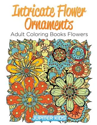 Misterne ornamenty kwiatowe: Kolorowanki dla dorosłych Kwiaty - Intricate Flower Ornaments: Adult Coloring Books Flowers