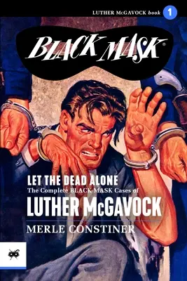 Let the Dead Alone: Kompletne sprawy Czarnej Maski Luthera McGavocka, tom 1 - Let the Dead Alone: The Complete Black Mask Cases of Luther McGavock, Volume 1