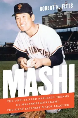 Mashi: Niespełnione baseballowe marzenia Masanoriego Murakamiego, pierwszego japońskiego zawodnika Major Leaguer - Mashi: The Unfulfilled Baseball Dreams of Masanori Murakami, the First Japanese Major Leaguer