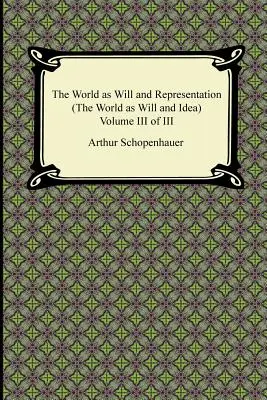 Świat jako wola i reprezentacja (Świat jako wola i idea), tom III z III - The World as Will and Representation (the World as Will and Idea), Volume III of III