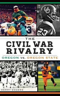 Rywalizacja w wojnie secesyjnej: Oregon kontra Oregon State - The Civil War Rivalry: Oregon vs. Oregon State