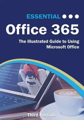 Essential Office 365 Third Edition: Ilustrowany przewodnik po korzystaniu z pakietu Microsoft Office - Essential Office 365 Third Edition: The Illustrated Guide to Using Microsoft Office