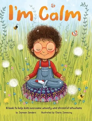 Jestem spokojny: Książka pomagająca dzieciom przezwyciężyć niepokój i stresujące sytuacje - I'm Calm: A book to help kids overcome anxiety and stressful situations