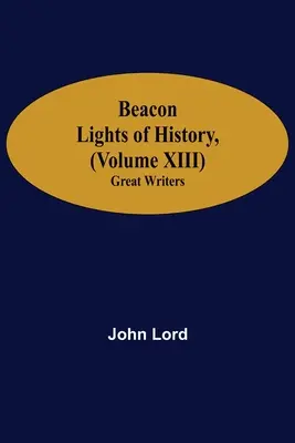 Światła historii (tom XIII): Wielcy pisarze - Beacon Lights of History, (Volume XIII): Great Writers