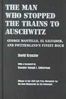 Człowiek, który zatrzymał pociągi do Auschwitz: George Mantello, Salwador i najlepsza godzina w Szwajcarii - Man Who Stopped the Trains to Auschwitz: George Mantello, El Salvador, and Switzerland's Finest Hour