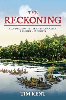 The Reckoning: Saga o krwi Czirokezów, Chickasawów i południowo-wschodniej ekspansji - The Reckoning: Blood Saga of the Cherokee, Chickasaw and Southeastern Expanssion