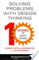 Rozwiązywanie problemów za pomocą myślenia projektowego: Dziesięć opowieści o tym, co działa - Solving Problems with Design Thinking: Ten Stories of What Works