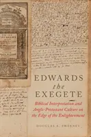 Edwards the Exegete: Interpretacja biblijna i kultura anglo-protestancka na skraju oświecenia - Edwards the Exegete: Biblical Interpretation and Anglo-Protestant Culture on the Edge of the Enlightenment