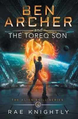 Ben Archer i syn Toreqa (The Alien Skill Series, Book 6) - Ben Archer and the Toreq Son (The Alien Skill Series, Book 6)