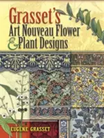 Secesyjne wzory kwiatów i roślin Grasseta - Grasset's Art Nouveau Flower and Plant Designs