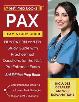 Przewodnik do egzaminu PAX: NLN PAX RN and PN Study Guide with Practice Test Questions for the NLN Pre Entrance Exam [3rd Edition Prep Book] - PAX Exam Study Guide: NLN PAX RN and PN Study Guide with Practice Test Questions for the NLN Pre Entrance Exam [3rd Edition Prep Book]