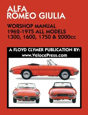 ALFA ROMEO GIULIA WORKSHOP MANUAL 1962-1975 WSZYSTKIE MODELE 1300, 1600, 1750 i 2000cc - ALFA ROMEO GIULIA WORKSHOP MANUAL 1962-1975 ALL MODELS 1300, 1600, 1750 & 2000cc