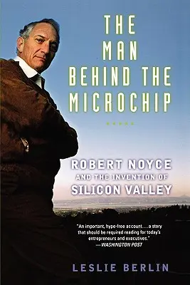 Człowiek za mikroprocesorem: Robert Noyce i wynalezienie Doliny Krzemowej - The Man Behind the Microchip: Robert Noyce and the Invention of Silicon Valley