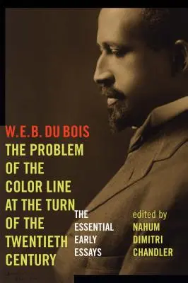 The Problem of the Color Line at the Turn of the Twentieth Century: Najważniejsze wczesne eseje - The Problem of the Color Line at the Turn of the Twentieth Century: The Essential Early Essays