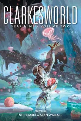 Clarkesworld Year Nine: Tom drugi - Clarkesworld Year Nine: Volume Two