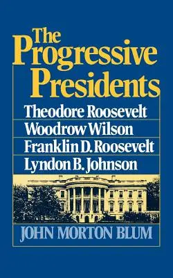 Postępowi prezydenci: Theodore Roosevelt, Woodrow Wilson, Franklin D. Roosevelt, Lyndon B. Johnson - The Progressive Presidents: Theodore Roosevelt, Woodrow Wilson, Franklin D. Roosevelt, Lyndon B. Johnson