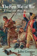 Pierwszy sposób prowadzenia wojny: amerykańskie działania wojenne na pograniczu, 1607-1814 - The First Way of War: American War Making on the Frontier, 1607-1814