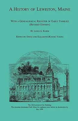 Historia Lewiston w stanie Maine wraz z rejestrem genealogicznym wczesnych rodzin (wydanie poprawione) - A History of Lewiston, Maine, With a Genealogical Register of Early Families (Revised Edition)