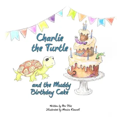 Żółw Charlie i błotnisty tort urodzinowy - Charlie the Turtle and the Muddy Birthday Cake