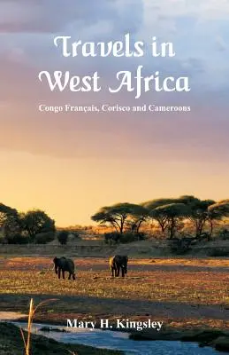 Podróże po Afryce Zachodniej: Kongo Francuskie, Corisco i Kamerun - Travels in West Africa: Congo Franais, Corisco and Cameroons