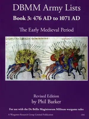 Listy Armii DBMM Księga 3: Wczesne Średniowiecze 476 n.e. do 1971 n.e. - DBMM Army Lists Book 3: The Early Medieval Period 476 AD to 1971 AD