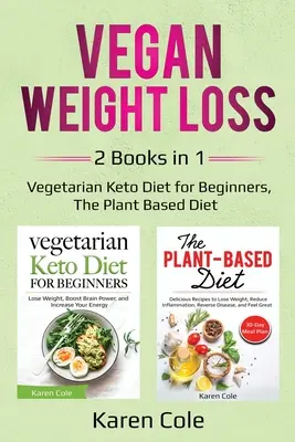 Wegańska utrata wagi: 2 książki w 1: wegetariańska dieta ketonowa dla początkujących, dieta roślinna - Vegan Weight Loss: 2 Books in 1: Vegetarian Keto Diet for Beginners, The Plant Based Diet