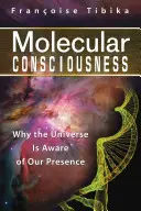 Świadomość molekularna: Dlaczego wszechświat jest świadomy naszej obecności? - Molecular Consciousness: Why the Universe Is Aware of Our Presence