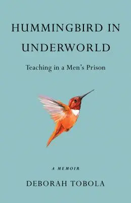 Koliber w podziemiu: Nauczanie w męskim więzieniu, wspomnienia - Hummingbird in Underworld: Teaching in a Men's Prison, a Memoir