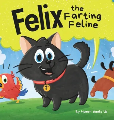 Felix pierdzący kot: Zabawna rymowana, wczesna historia dla dzieci i dorosłych o kocie, który pierdzi - Felix the Farting Feline: A Funny Rhyming, Early Reader Story For Kids and Adults About a Cat Who Farts