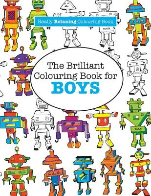 Genialna książka do kolorowania dla chłopców (naprawdę relaksująca książka do kolorowania) - The Brilliant Colouring Book for BOYS (A Really RELAXING Colouring Book)