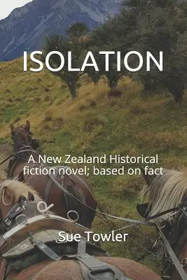 Izolacja: Nowozelandzka powieść historyczna oparta na faktach - Isolation: A New Zealand Historical fiction novel; based on fact