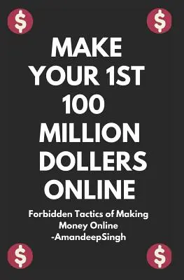 Zarób swoje pierwsze 100 milionów dolarów online (zakazane taktyki zarabiania pieniędzy online) - Make Your 1st 100 Million Dollers Online ( Forbidden Tactics of Making Money Online )