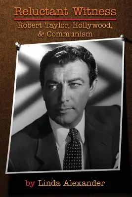 Niechętny świadek: Robert Taylor, Hollywood i komunizm - Reluctant Witness: Robert Taylor, Hollywood & Communism