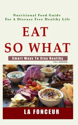 Eat So What!: Inteligentne sposoby na zachowanie zdrowia - Eat So What!: Smart Ways To Stay Healthy