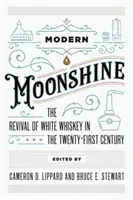 Modern Moonshine: Odrodzenie białej whisky w XXI wieku - Modern Moonshine: The Revival of White Whiskey in the Twenty-First Century