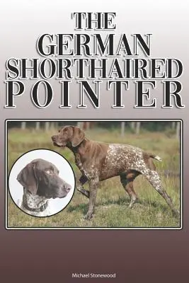 Wyżeł niemiecki krótkowłosy: A Complete and Comprehensive Owners Guide To: Kupowanie, posiadanie, zdrowie, pielęgnacja, szkolenie, posłuszeństwo, zrozumienie i - The German Shorthaired Pointer: A Complete and Comprehensive Owners Guide To: Buying, Owning, Health, Grooming, Training, Obedience, Understanding and