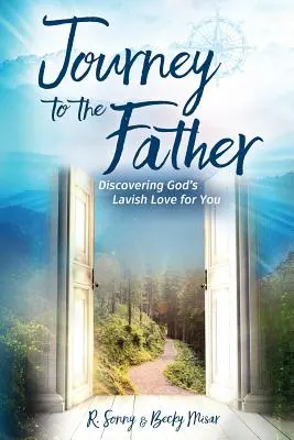 Podróż do Ojca: Odkrywając hojną miłość Boga do ciebie - Journey to the Father: Discovering God's Lavish Love for You