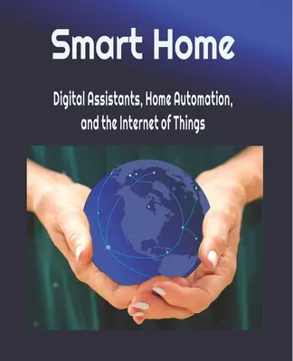 Inteligentny dom: Cyfrowi asystenci, automatyzacja domu i internet rzeczy - Smart Home: Digital Assistants, Home Automation, and the Internet of Things