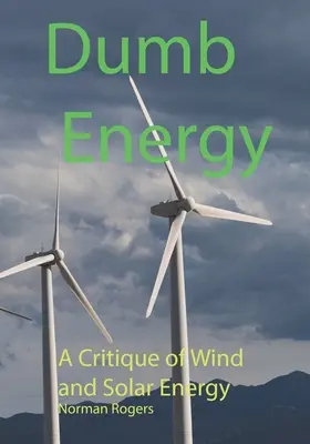 Głupia energia: Krytyka energii wiatrowej i słonecznej - Dumb Energy: A Critique of Wind and Solar Energy