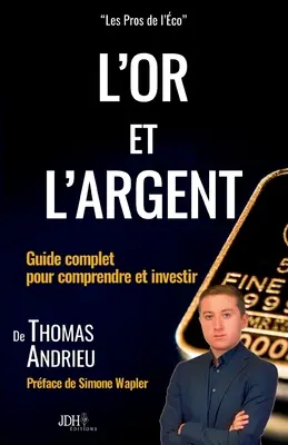 L'or et l'argent: Kompletny przewodnik po inwestowaniu: Przedmowa Simone Wapler - L'or et l'argent: Guide complet pour comprendre et investir: Prface de Simone Wapler