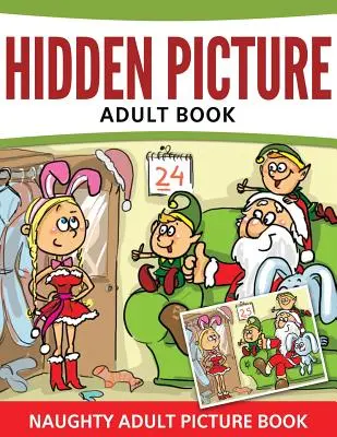 Książka z ukrytymi obrazkami dla dorosłych: Niegrzeczna książka z obrazkami dla dorosłych - Hidden Pictures Adult Book: Naughty Adult Picture Book