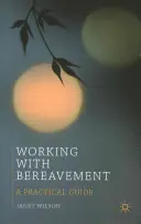 Praca z żałobą: Praktyczny przewodnik - Working with Bereavement: A Practical Guide