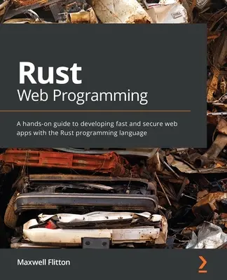 Rust Web Programming: Praktyczny przewodnik po tworzeniu szybkich i bezpiecznych aplikacji internetowych w języku programowania Rust - Rust Web Programming: A hands-on guide to developing fast and secure web apps with the Rust programming language