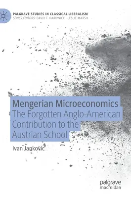 Mengerian Microeconomics: Zapomniany anglo-amerykański wkład w szkołę austriacką - Mengerian Microeconomics: The Forgotten Anglo-American Contribution to the Austrian School
