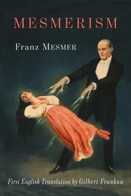 Mesmerism: Being the First Translation of Mesmer's Historic Memoire sur la Decouverte du Magnetisme Animal to Appear in English. - Mesmerism: Being the First Translation of Mesmer's Historic Memoire sur la Decouverte du Magnetisme Animal to Appear in English