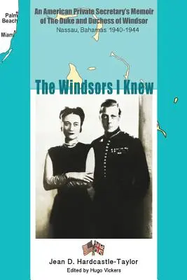 The Windsors I Knew: Pamiętnik amerykańskiej prywatnej sekretarki księcia i księżnej Windsor Nassau, Bahamy 1940-1944 - The Windsors I Knew: An American Private Secretary's Memoir of the Duke and Duchess of Windsor Nassau, Bahamas 1940-1944