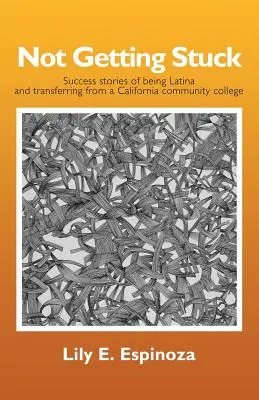 Nie utknąć: Historie sukcesu bycia Latynoską i przeniesienia się z California Community College - Not Getting Stuck: Success Stories of being Latina and Transferring from a California Community College