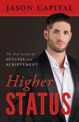 Wyższy status: Nowa nauka o sukcesie i osiągnięciach - Higher Status: The New Science of Success and Achievement