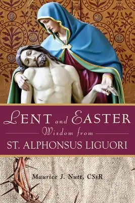 Wielkopostne i wielkanocne mądrości św. Alfonsa Liguoriego - Lent and Easter Wisdom from St. Alphonsus Liguori